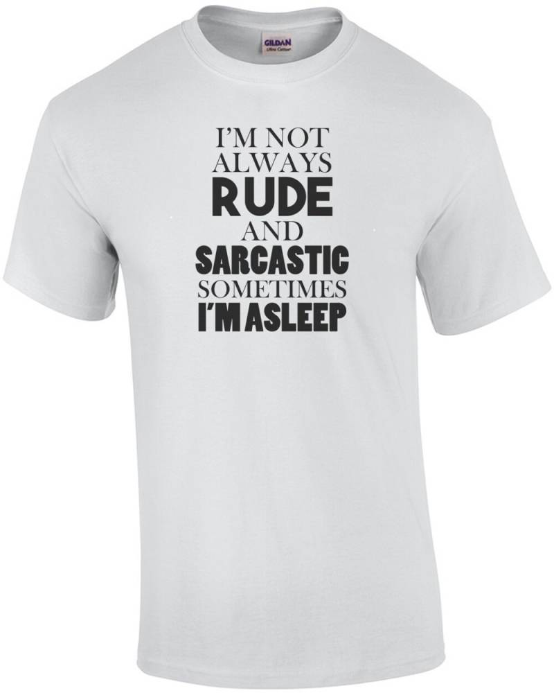 Ich Bin Nicht Immer Unhöflich Und Sarkastisch Manchmal Ich Eingeschlafen T-Shirt von CrazyAwesomeTees