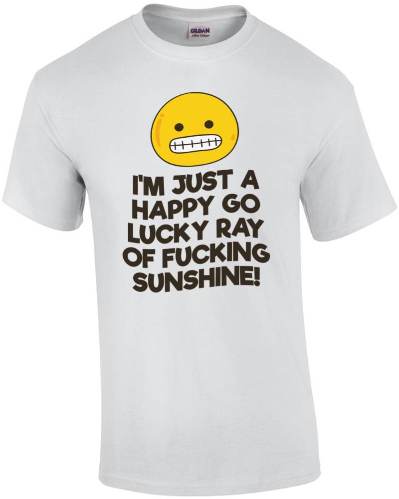 Ich Bin Nur A Glücklich Gehen Glück Ray Von F King Sonnenschein T-Shirt von CrazyAwesomeTees