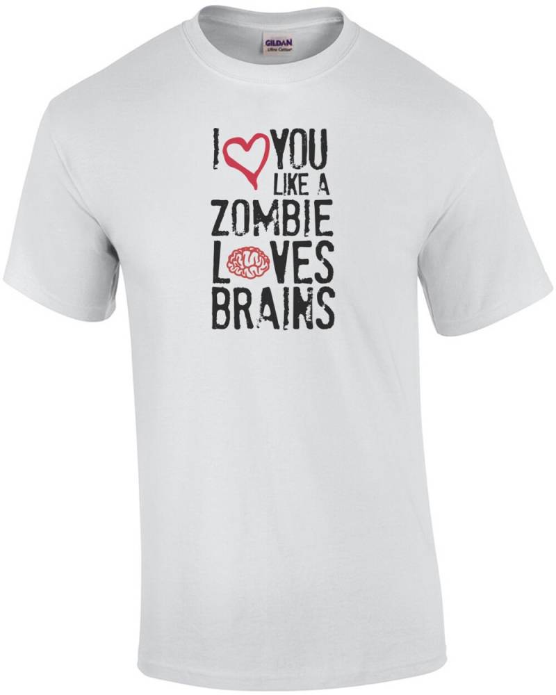 Ich Liebe Dich, Wie Zombies Gehirne Lieben. Lustiges T-Shirt von CrazyAwesomeTees