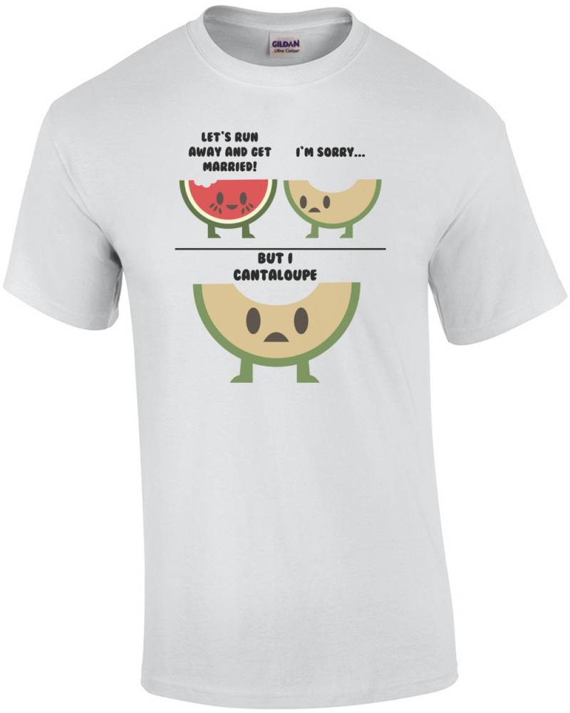 Lasst Uns Weglaufen Und Heiraten I "M Sorry Aber Ich Melone. Wortspiel-T-Shirt von CrazyAwesomeTees