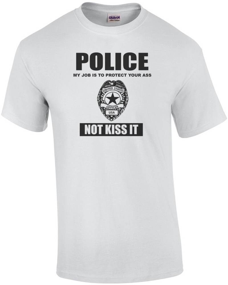 Polizei - Meine Aufgabe Ist Es, Ihren Esel Nicht Kuss Zu Schützen Es Pro Cop-T-Shirt von CrazyAwesomeTees