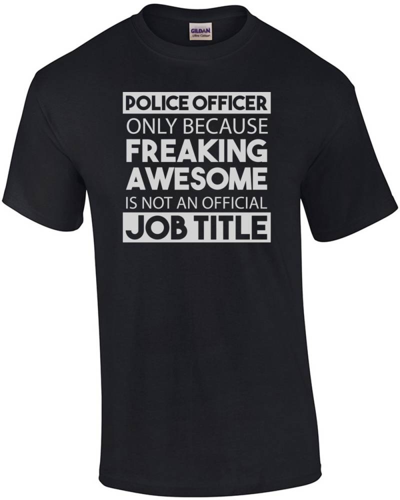 Polizist Nur Weil Freaking Awesome Ist Keine Offizielle Berufsbezeichnung - Pro Cop-T-Shirt von CrazyAwesomeTees