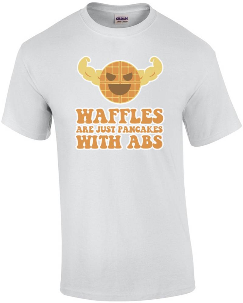 Waffeln Sind Nur Pfannkuchen Mit Abs-T-Shirt von CrazyAwesomeTees