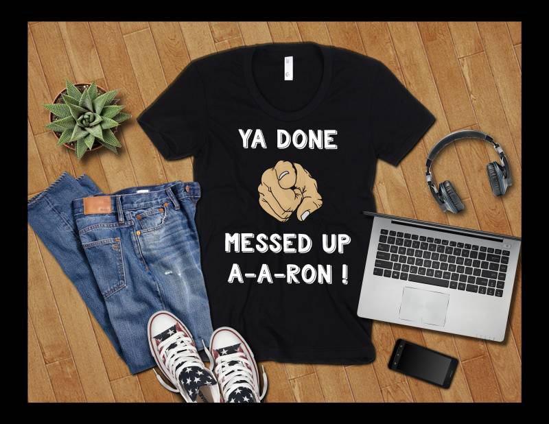 Ya Done Messed Up A-A-Ron Lustige Zitat Aaron Tshirt Kurzarm Unisex T-Shirt von CreaTeeVityCO