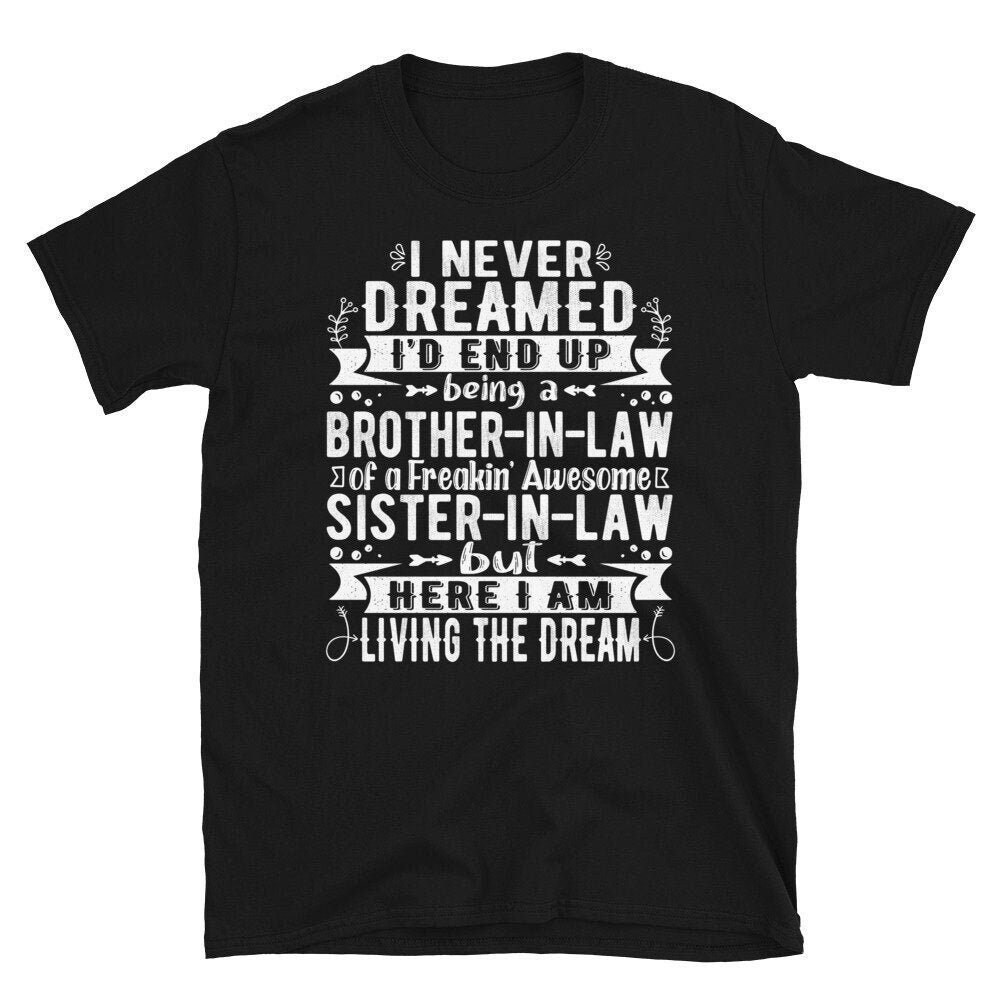 Brother in Law Shirt, I Never Dreamed I'd End Up Being A Of Freakin' Awesome Sister Law, T Shirt von CreaTeeveCustom