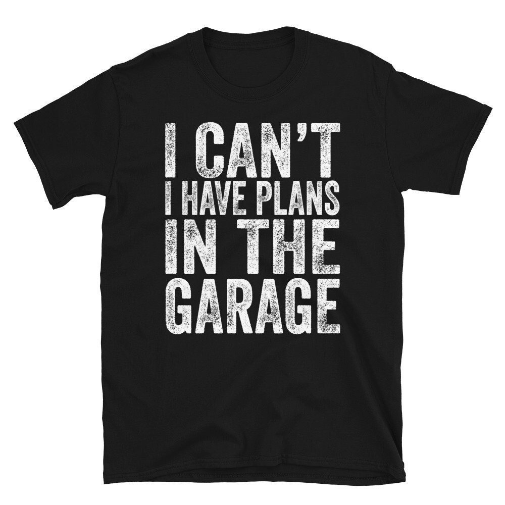 I Cant Have Plans in The Garage, Lustiges Mechaniker Geschenk, Vatertagsgeschenk Von Frau, Ehemann T-Shirt I Cant Have Plans in The Garage, Lustiges Mechaniker Geschenk, Vatertagsgeschenk Von Frau, Ehemann T-Shirt von CreaTeeveCustom