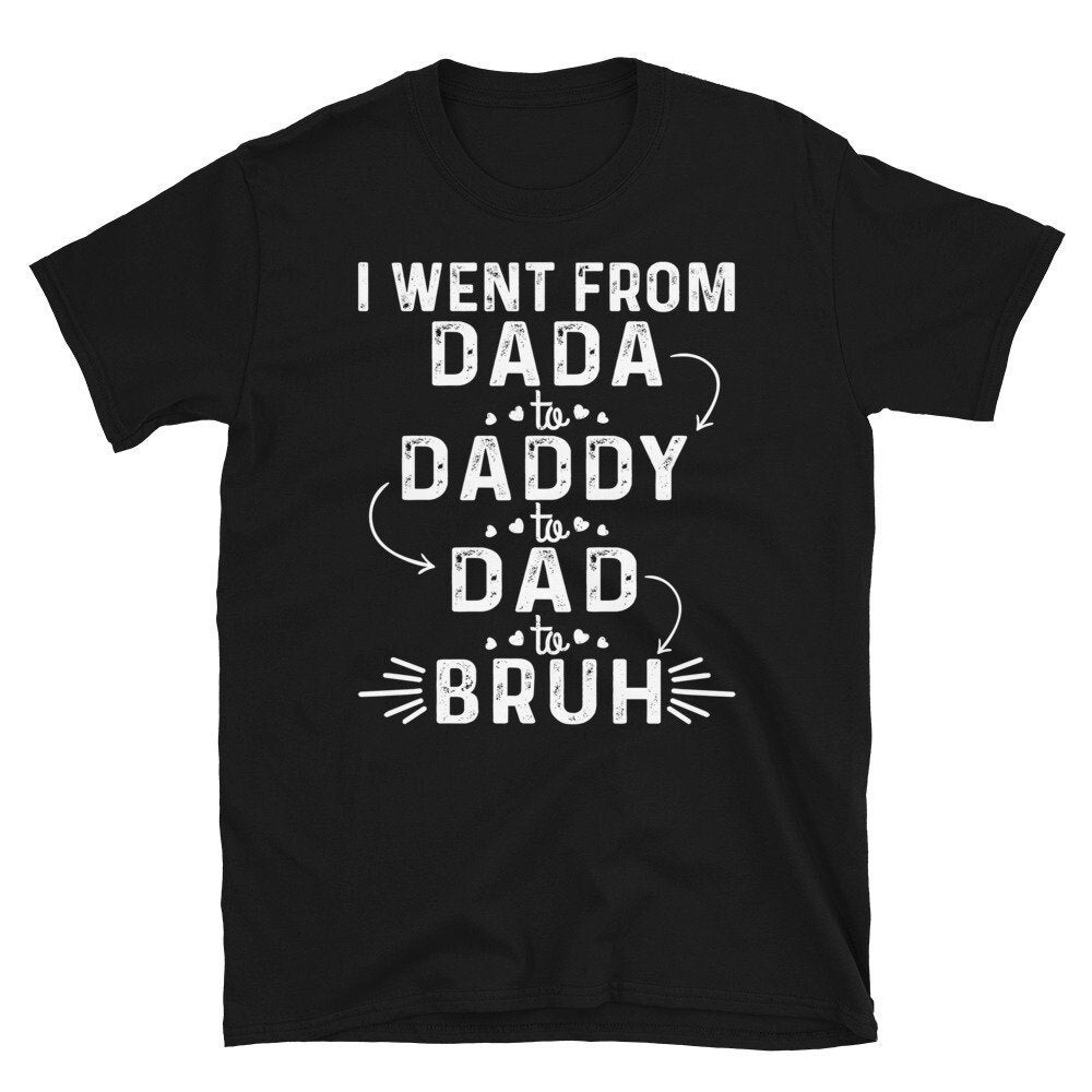 Ich Ging Von Dada Zu Daddy Dad Bruh Shirt, Tshirt Mit Sprüchen, Vatertag 2024 Geschenkideen, Cooles Shirt von CreaTeeveCustom