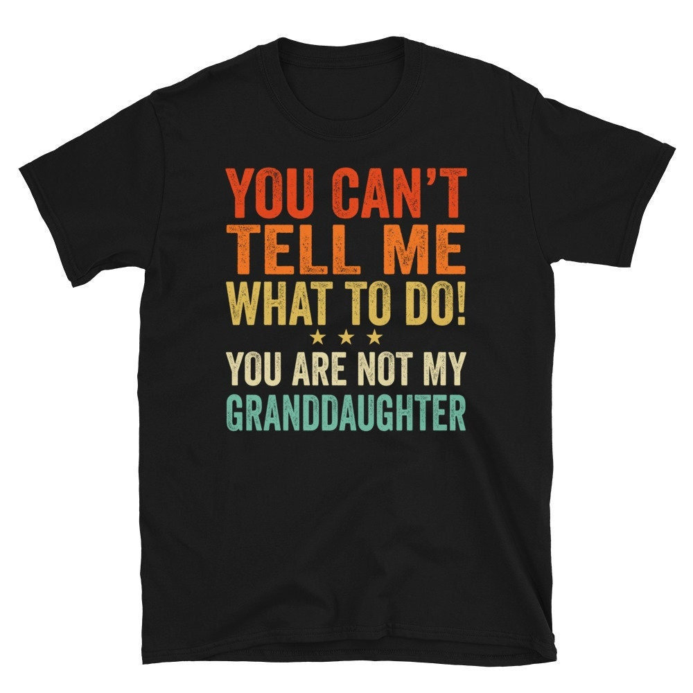 Sie Können Mir Nicht Sagen, Was Ich Tun Soll, Sind Meine Enkelin Lustiges Tshirt von CreaTeeveCustom
