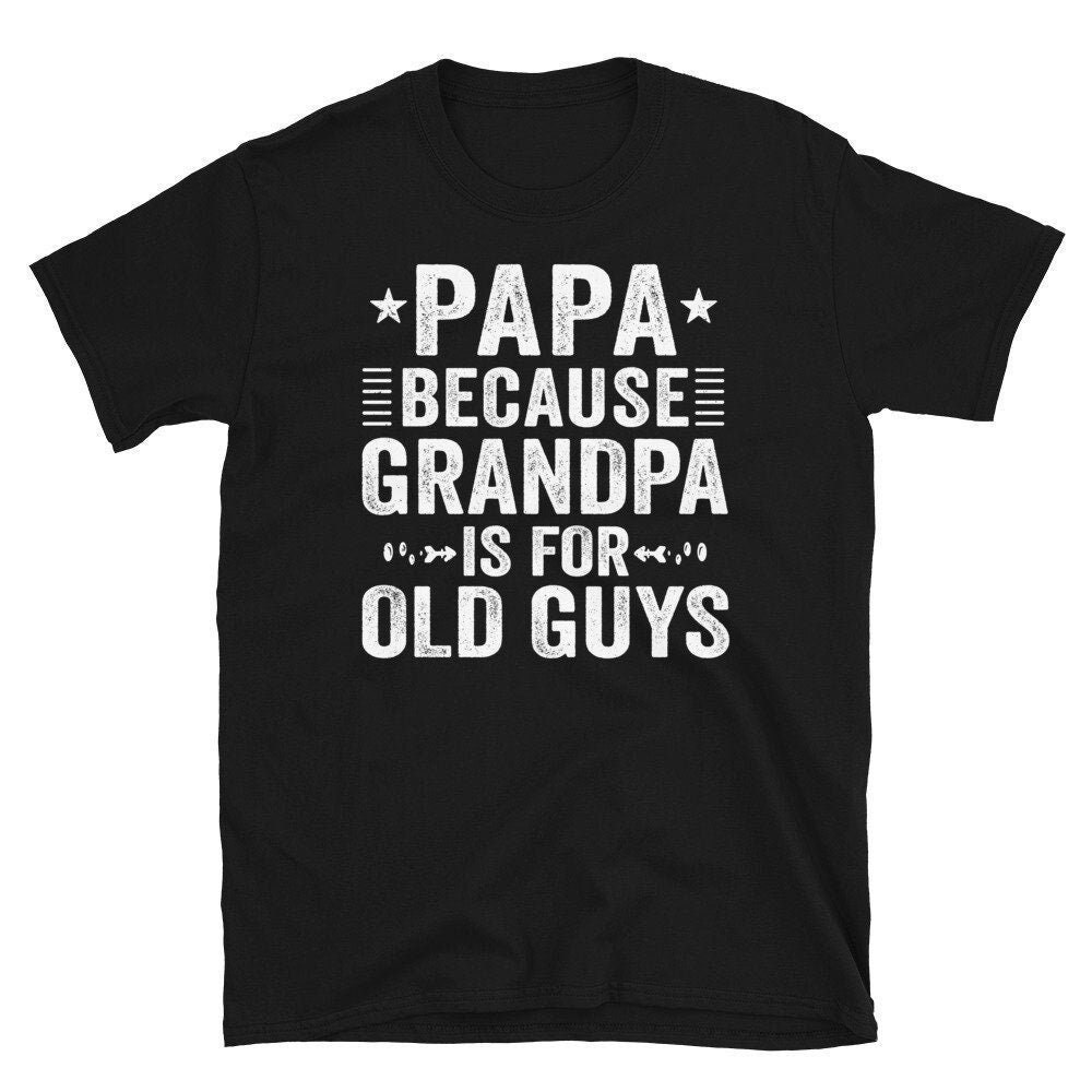 Papa Denn Opa Ist Für Alte Jungs T-Shirt, Tshirt, Lustiges Neues Shirt, Geschenk Vatertag von CreaTeeveCustom