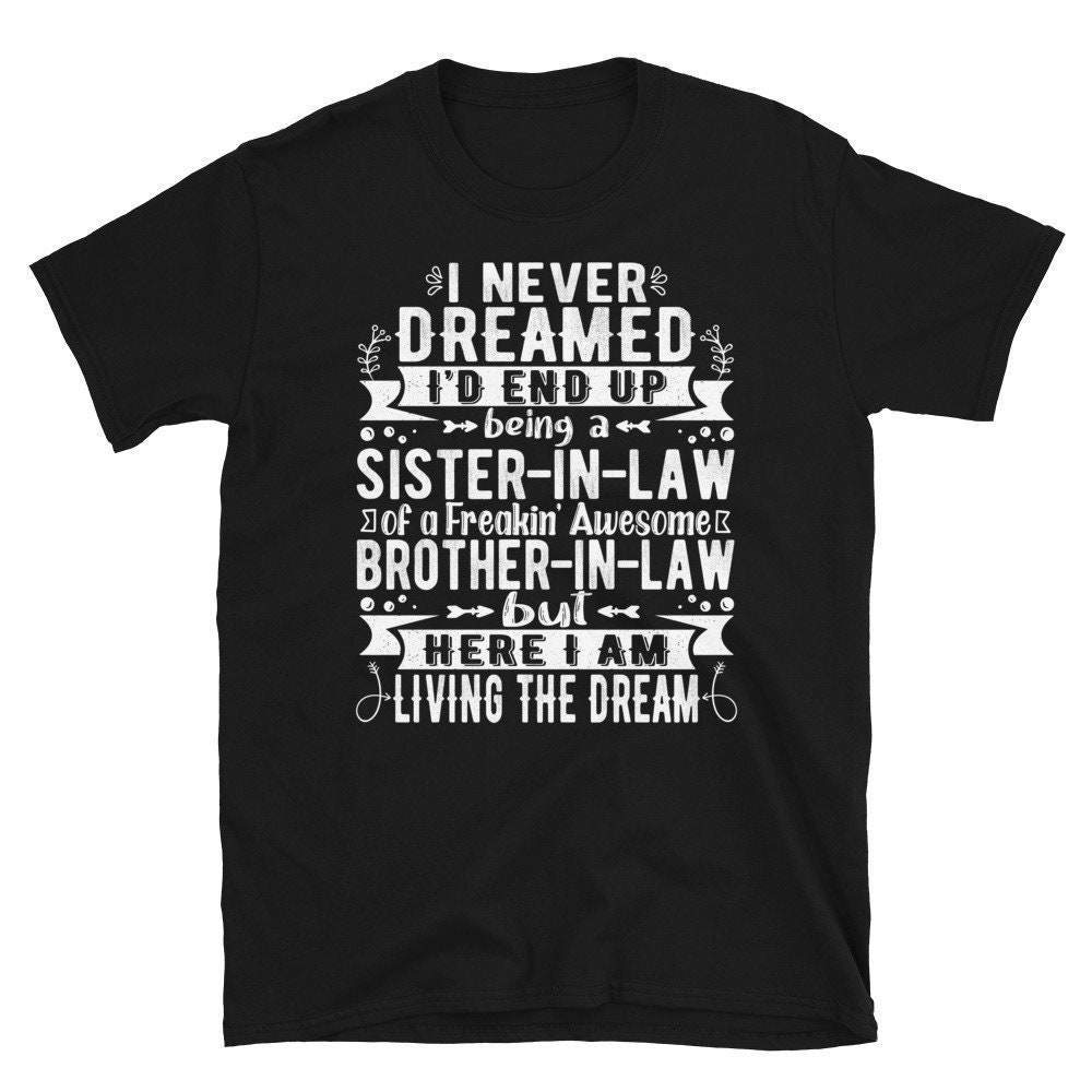 Schwiegerschwester Tshirt, I Never Dreamed I'd End Up Being A Sister in Law Of A Freaking Awesome Brother Law, Geschenk Von Bruder In von CreaTeeveCustom