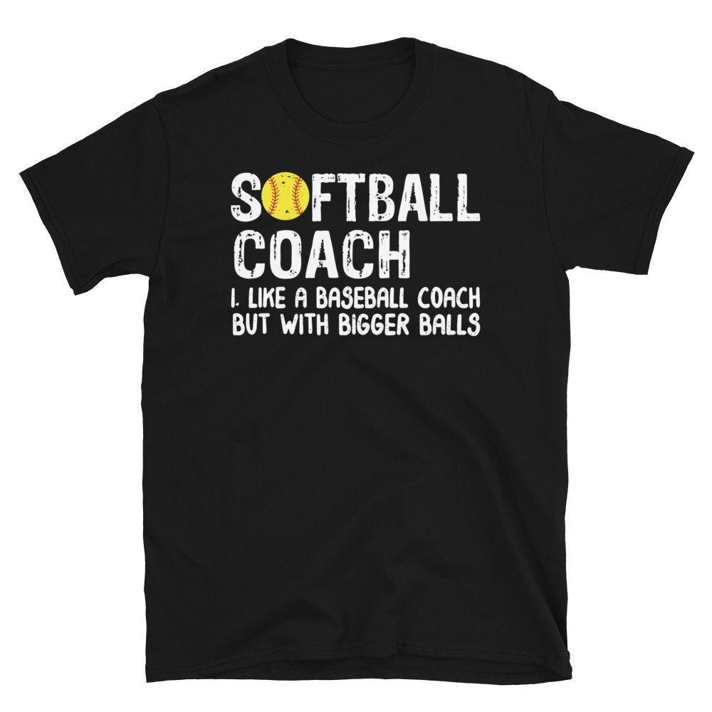 Softball Coach Shirt, Wie Ein Baseball Aber Mit Größeren Kugeln, Geschenk, Lustiges Vatertag Tshirt von CreaTeeveCustom