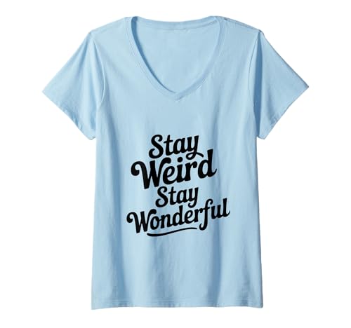 Damen Stay Weird Stay Wonderful inspirierendes Zitat T-Shirt mit V-Ausschnitt Damen Stay Weird Stay Wonderful inspirierendes Zitat T-Shirt mit V-Ausschnitt von Creative Minds and Quirky Designs Apparel