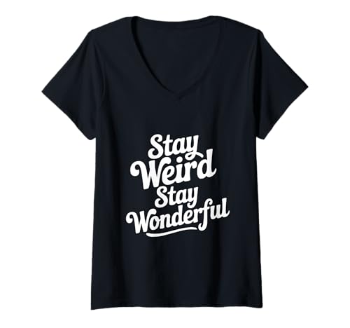 Damen Stay Weird Stay Wonderful inspirierendes Zitat T-Shirt mit V-Ausschnitt Damen Stay Weird Stay Wonderful inspirierendes Zitat T-Shirt mit V-Ausschnitt von Creative Minds and Quirky Designs Apparel