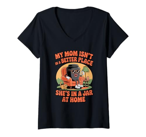 Damen Meine Mutter ist nicht an einem besseren Ort, sie ist zu Hause in einem Glas T-Shirt mit V-Ausschnitt von Cremation Jar Mom Humor Saying - DressedForDuty