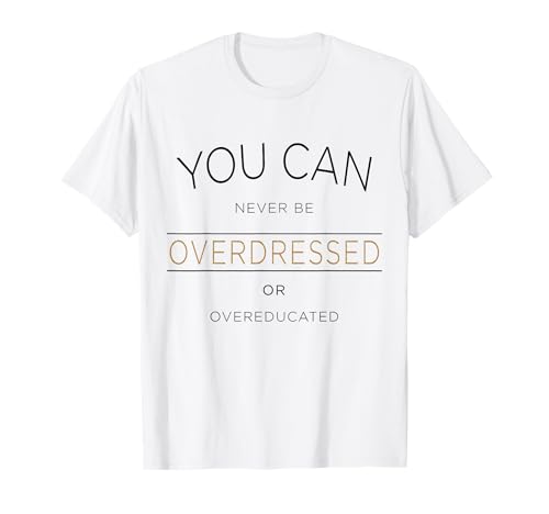You can never be Overdressed or Overeducated - Frauen T-Shirt You can never be Overdressed or Overeducated - Frauen T-Shirt von Criban Fashion