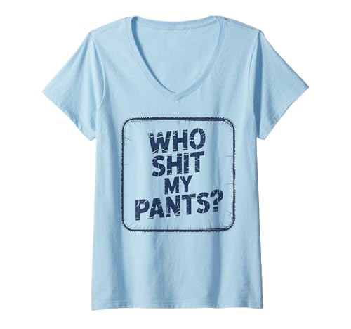 Damen Who Shit My Pants? Funny Silly Saying Stupid T-Shirt mit V-Ausschnitt Damen Who Shit My Pants? Funny Silly Saying Stupid T-Shirt mit V-Ausschnitt von Cringe Sarcasm Sayings