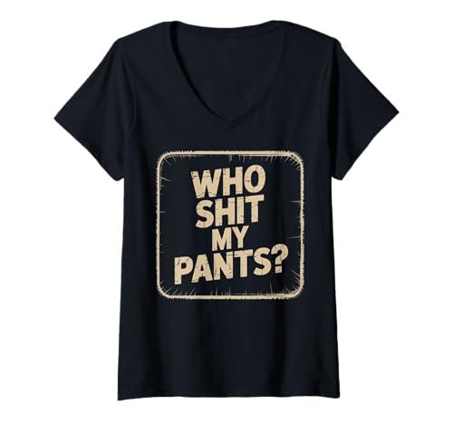 Damen Who Shit My Pants? Funny Silly Saying Stupid T-Shirt mit V-Ausschnitt Damen Who Shit My Pants? Funny Silly Saying Stupid T-Shirt mit V-Ausschnitt von Cringe Sarcasm Sayings