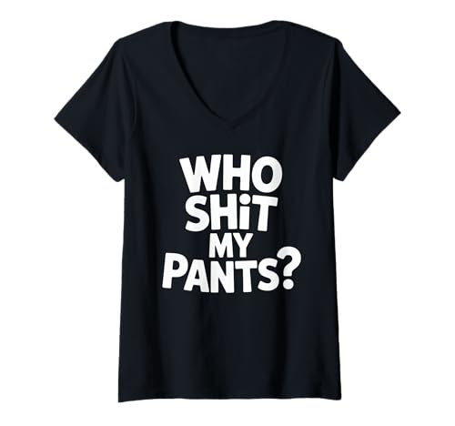 Damen Who Shit My Pants? Funny Silly Saying Stupid T-Shirt mit V-Ausschnitt Damen Who Shit My Pants? Funny Silly Saying Stupid T-Shirt mit V-Ausschnitt von Cringe Sarcasm Sayings