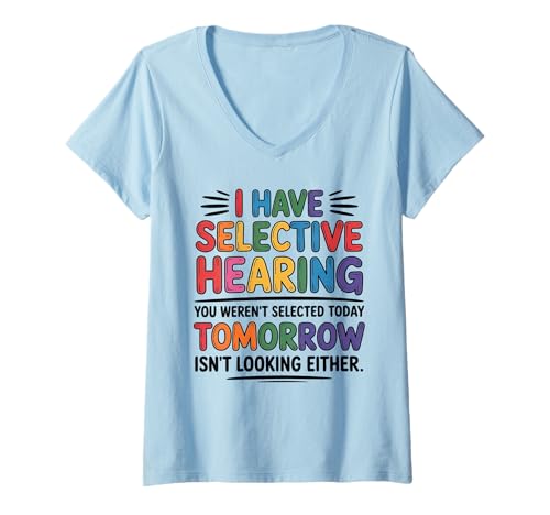 Damen i Have Selective Hearing You Weren't Selected Today Funny T-Shirt mit V-Ausschnitt Damen i Have Selective Hearing You Weren't Selected Today Funny T-Shirt mit V-Ausschnitt von Cringe Sarcasm Stupid Sayings