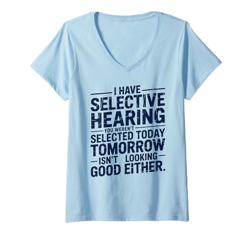 Damen i Have Selective Hearing You Weren't Selected Today Funny T-Shirt mit V-Ausschnitt Damen i Have Selective Hearing You Weren't Selected Today Funny T-Shirt mit V-Ausschnitt von Cringe Sarcasm Stupid Sayings