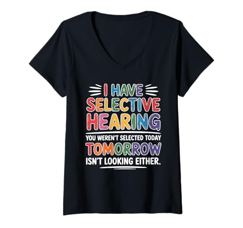 Damen i Have Selective Hearing You Weren't Selected Today Funny T-Shirt mit V-Ausschnitt Damen i Have Selective Hearing You Weren't Selected Today Funny T-Shirt mit V-Ausschnitt von Cringe Sarcasm Stupid Sayings