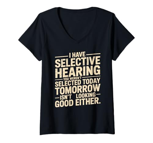Damen i Have Selective Hearing You Weren't Selected Today Funny T-Shirt mit V-Ausschnitt Damen i Have Selective Hearing You Weren't Selected Today Funny T-Shirt mit V-Ausschnitt von Cringe Sarcasm Stupid Sayings