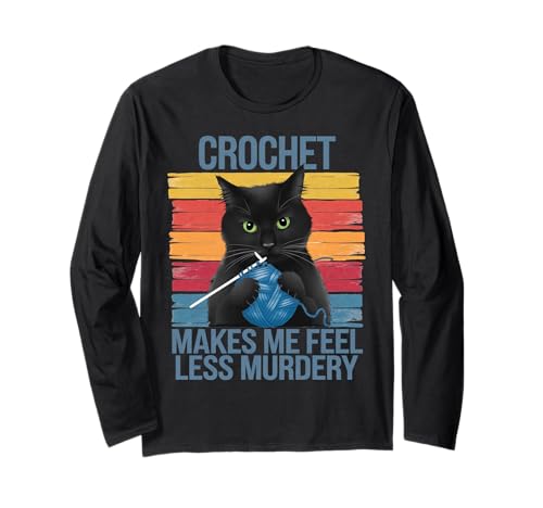 Crochet Makes Me Feel Less Murdery Lustige Katze Geschenke für Frauen Langarmshirt von Crochet Cat Apparel Gifts Graphic Tees