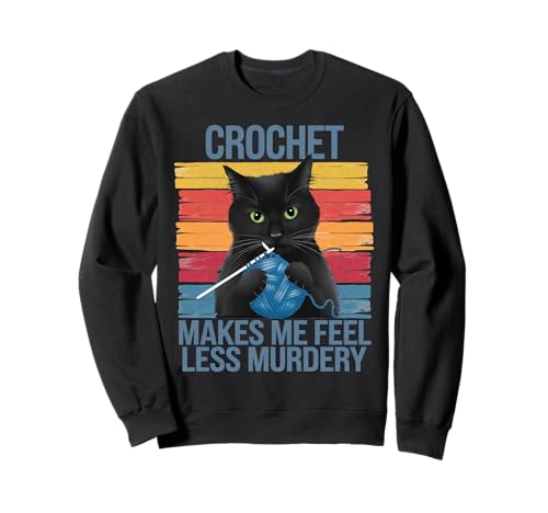 Crochet Makes Me Feel Less Murdery Lustige Katze Geschenke für Frauen Sweatshirt von Crochet Cat Apparel Gifts Graphic Tees
