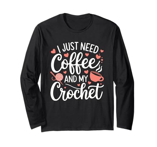 Lustiges süßes Häkeln I Just Need Coffee and My Crochet Women Langarmshirt Lustiges süßes Häkeln I Just Need Coffee and My Crochet Women Langarmshirt von Crochet Coffee Yarn Lover Funny Crafting Designs