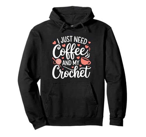 Lustiges süßes Häkeln I Just Need Coffee and My Crochet Women Pullover Hoodie von Crochet Coffee Yarn Lover Funny Crafting Designs