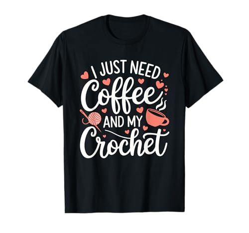Lustiges süßes Häkeln I Just Need Coffee and My Crochet Women T-Shirt Lustiges süßes Häkeln I Just Need Coffee and My Crochet Women T-Shirt von Crochet Coffee Yarn Lover Funny Crafting Designs