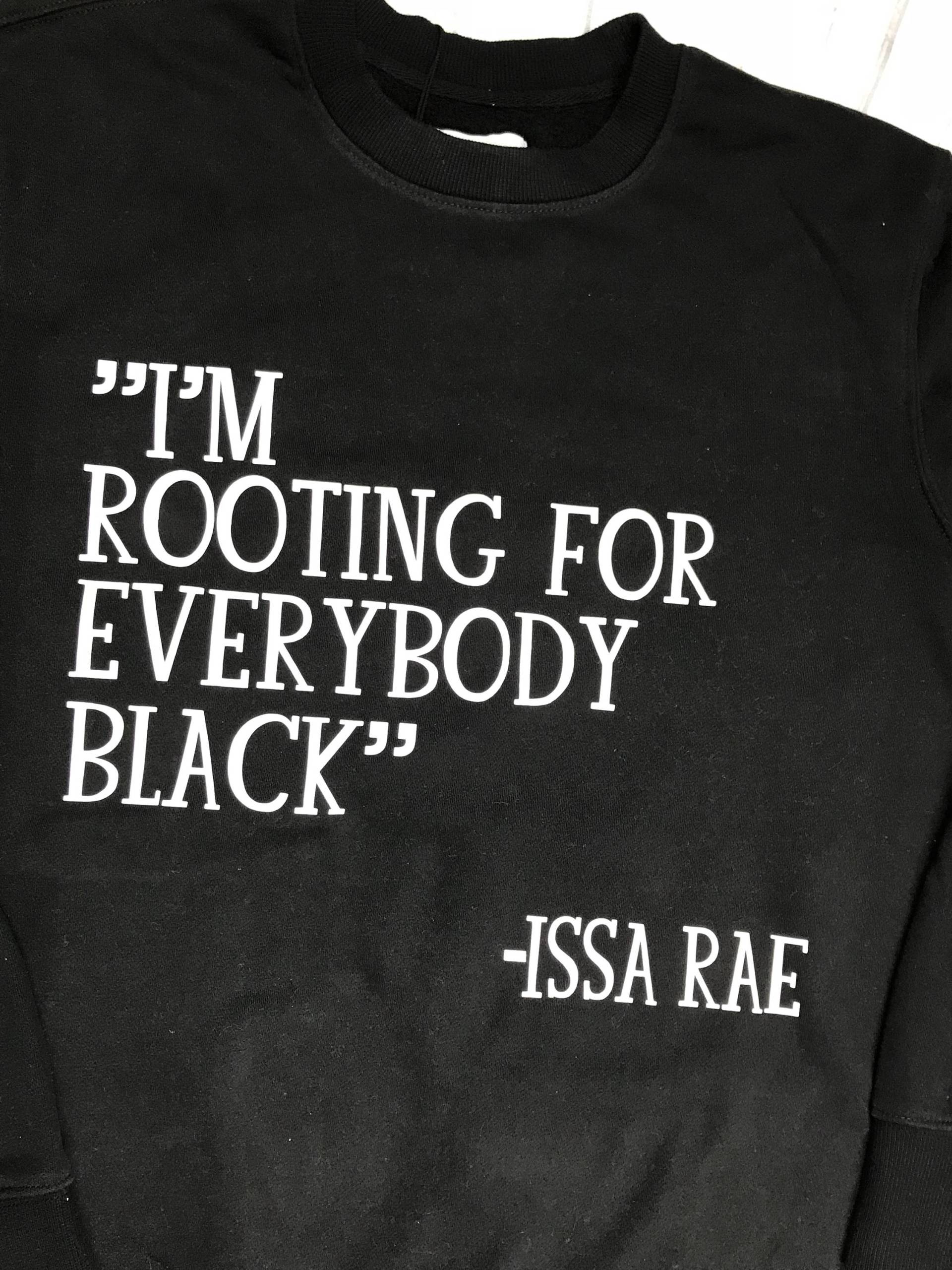 Ich Bin Für Alle Schwarzen Sweatshirt Von Issa Rae Zitiert Verwurzelung/Tshirt Pro Schwarz Black Empowerment-T-Shirt Sprüche von CrownOnMySoul