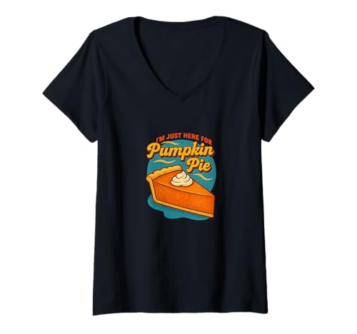 Damen I'm Just Here for The Pumpkin Pie Thanksgiving Humor T-Shirt mit V-Ausschnitt Damen I'm Just Here for The Pumpkin Pie Thanksgiving Humor T-Shirt mit V-Ausschnitt von Crust First Society Arts