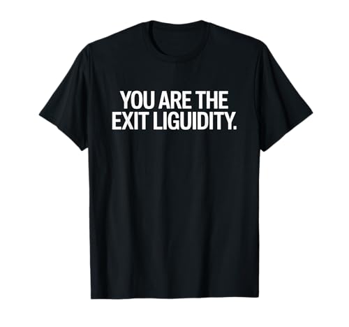 Lustiger Spruch You Are The Exit Liquidity Trader Damen Herren T-Shirt von Crypto Humor Stock Market Sarcasm Meme Finance