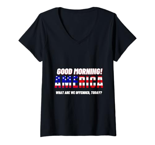 Damen Good Morning America What Are We Offended Today T-Shirt mit V-Ausschnitt Damen Good Morning America What Are We Offended Today T-Shirt mit V-Ausschnitt von Current Events Humor Tee Sarcastic Political Gift