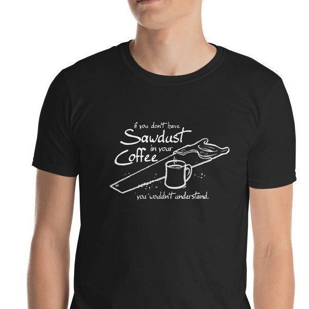 Sägemehl Im Kaffee - Tischler T-Shirt Sägemehl Im Kaffee - Tischler T-Shirt von CurrentBrew