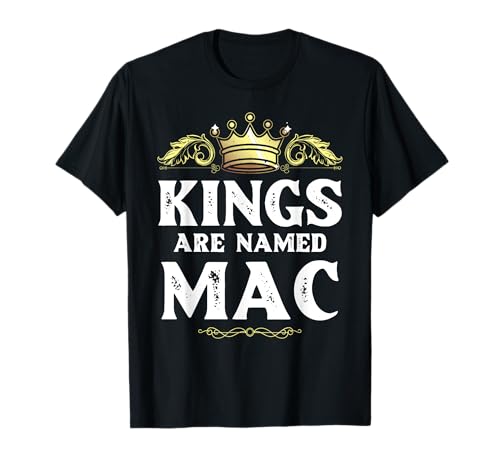 MAC Kings Are Named MAC Geschenk Lustig Personalisiert Name Witz Männer T-Shirt von Custom Birthday Son Dad Father Christmas For Him