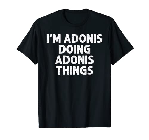 ADONIS Geschenk Doing Name Things Lustiger personalisierter Witz Männer T-Shirt ADONIS Geschenk Doing Name Things Lustiger personalisierter Witz Männer T-Shirt von Custom Dad For Him Birthday Christmas Father Gifts