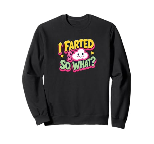I Farted So What? Lustiges Gag Geschenk Männer Frauen Sweatshirt von Custom Print Me