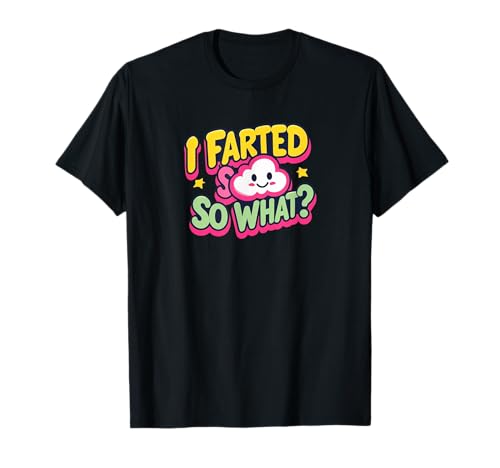 I Farted So What? Lustiges Gag Geschenk Männer Frauen T-Shirt von Custom Print Me