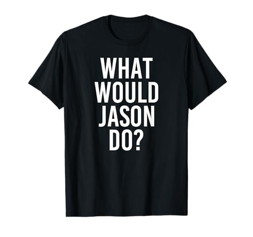 Witziges Geschenk für Herren, mit Namen "What Would Jason Do" T-Shirt von Custom Son Dad Name For Him Birthday Christmas Men