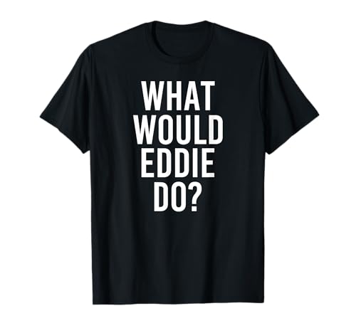 Witziges Geschenk für Männer mit Namen "What Would Eddie Do" T-Shirt von Custom Son Dad Name For Him Birthday Christmas Men