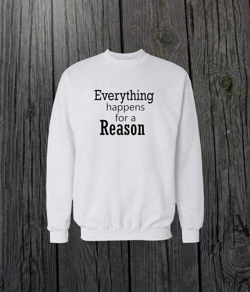 Everything Happens For A Reason Design Crewneck Sweatshirt Herren/Frauen Unisex Weiß Schwarz Weich Baumwolle von CustomApparelHouse
