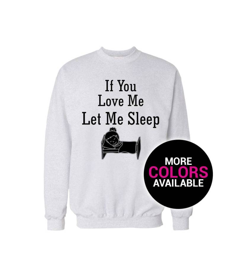 If You Love Me Let Sleep Crewneck Sweatshirt Frauen Weiß Schwarz Weiches Baumwolle Rundhals von CustomApparelHouse