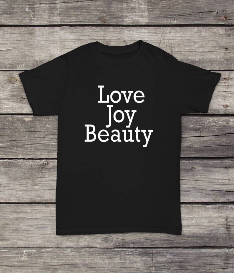 Love Joy Beauty T-Shirt Inspirierendes Design Männer Frauen Damen Erwachsene Unisex Weiß Schwarz Weiche Baumwolle von CustomApparelHouse