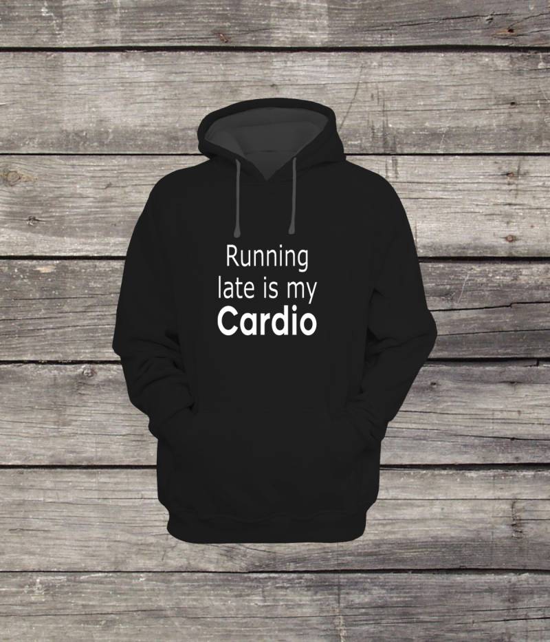 Running Late Is My Cardio Sweatshirt Hoodie Health & Fitness Design Herren/Frauen Unisex Weiß Schwarz Weich Baumwolle von CustomApparelHouse