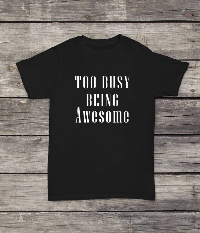 Too Busy Sein Super T-Shirt Cooles Lustiges Design Männer/Frauen Unisex Weiß Schwarz Weiche Baumwolle von CustomApparelHouse