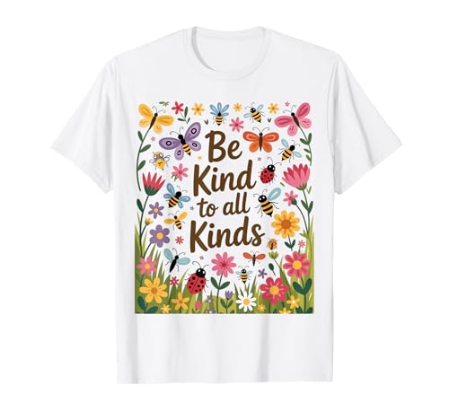 Be Kind to All Kinds Inspire Kindness with Nature T-Shirt Be Kind to All Kinds Inspire Kindness with Nature T-Shirt von Cute Bee and Garden Saying about Kindness for All