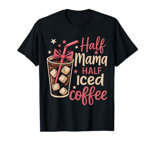 Half Mama Half Iced Coffee Lustiges Mutter-T-Shirt T-Shirt Half Mama Half Iced Coffee Lustiges Mutter-T-Shirt T-Shirt von Cute Caffeine Mom Life Coffee Vibes