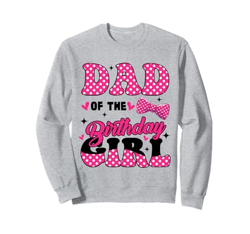 Dad of The Birthday Girl, rosa, Familiengeburtstag, Mädchenparty Sweatshirt von Cute Daddy Mommy Of The Birthday Girl Birthday